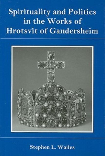 Spirituality And Politics In the Works of Hrotsvit Gandersheim