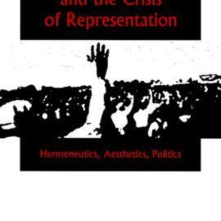 Anarchism And The Crisis Or Represe: Hermeneutics, Aesthetics, Politics