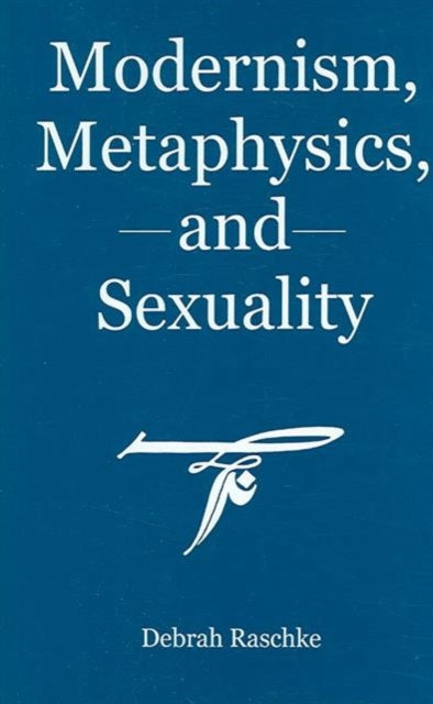 Modernism, Metaphysics, And Sexuality