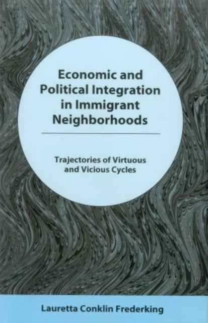 Economic and Political Integration in Immigrant Neighborhoods: rajectories of Virtuous and Vicious Cycles