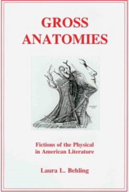 Gross Anatomies: Fictions of the Physical in American Literature