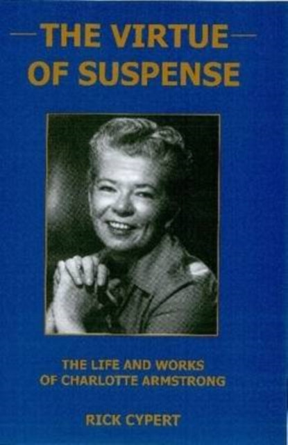 The Virtue Of Suspense: The Life and Works of Charlotte Armstrong