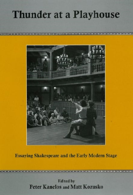 Thunder At A Playhouse: Essaying Shakespeare and the Early Modern Stage