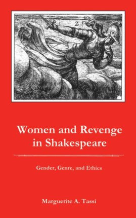 Women and Revenge in Shakespeare: Gender, Genre, and Ethics