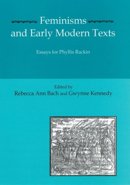 Feminisms and Early Modern Texts: Essays for Phyllis Rachin