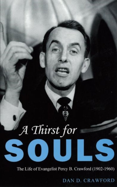 A Thirst For Souls: The Life of Evangelist Percy B. Crawford (1902-1960)