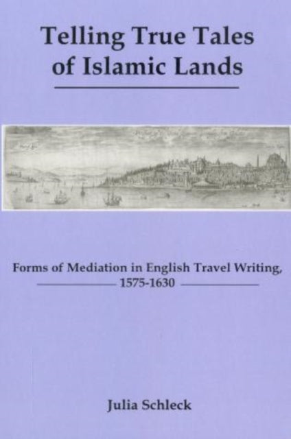 Telling True Tales Of Muslin Lands: Forms of Meditation in English Travel Writing, 1575-1630