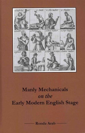 Manly Mechanicals on the Early Modern English Stage