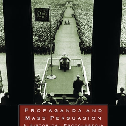 Propaganda and Mass Persuasion: A Historical Encyclopedia, 1500 to the Present