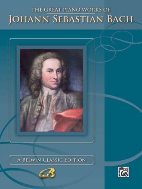 The Great Piano Works of Johann Sebastian Bach Belwin Classic Edition The Great Piano Works