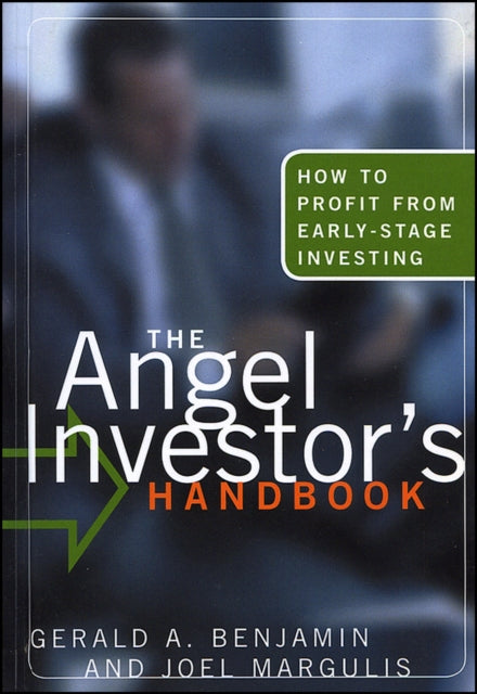 The Angel Investor's Handbook: How to Profit from Early-Stage Investing