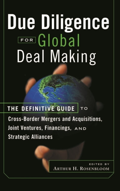 Due Diligence for Global Deal Making: The Definitive Guide to Cross-Border Mergers and Acquisitions, Joint Ventures, Financings, and Strategic Alliances