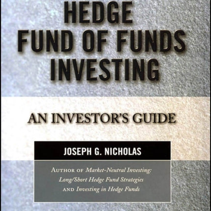 Hedge Fund of Funds Investing: An Investor's Guide