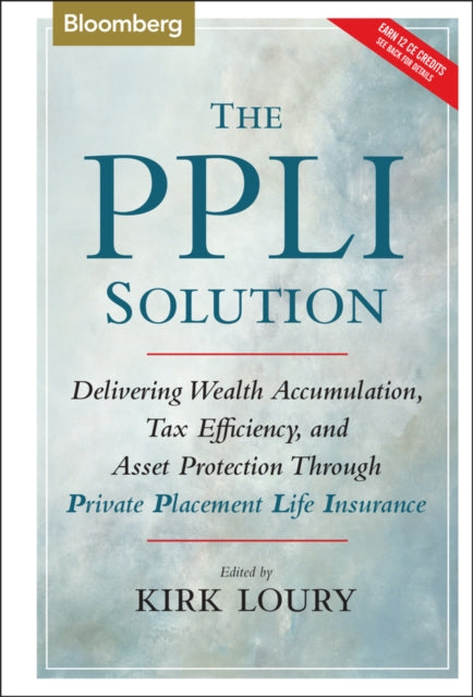 The PPLI Solution: Delivering Wealth Accumulation, Tax Efficiency, and Asset Protection Through Private Placement Life Insurance