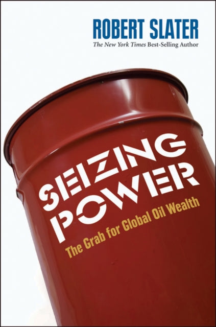 Seizing Power: The Grab for Global Oil Wealth