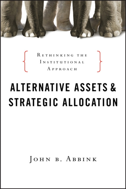 Alternative Assets and Strategic Allocation: Rethinking the Institutional Approach