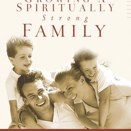 Growing a Spiritually Strong Family