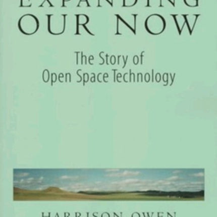 Expanding Our Now The Story Of Open Space Technology