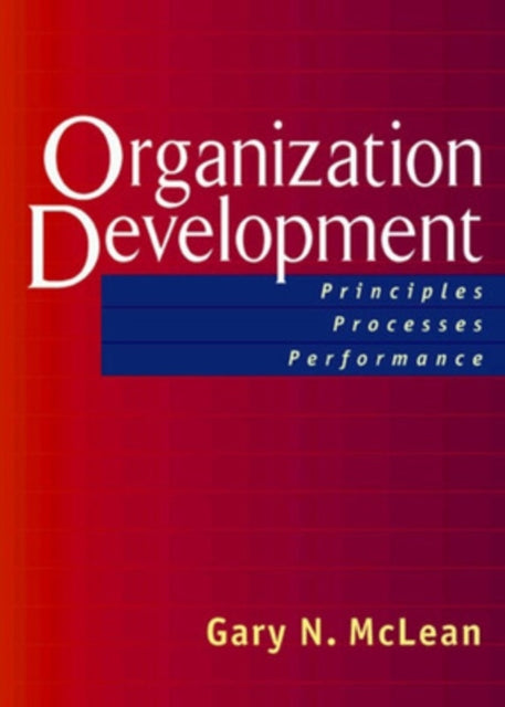 Organization Development; Principles, Proceses, Performance