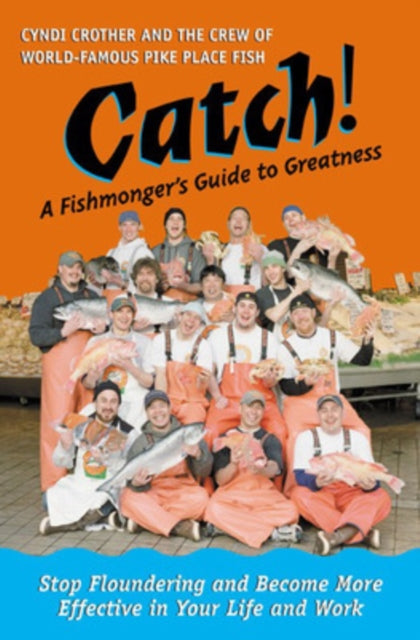 Catch! A Fishmonger's Guide to Greatness