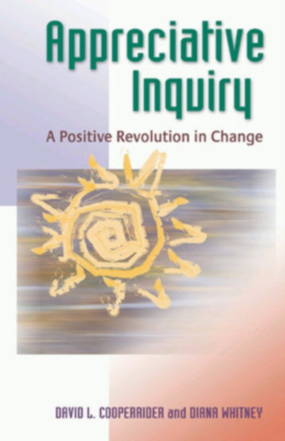 Appreciative Inquiry: A Positive Revolution in Change