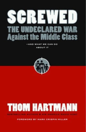 Screwed: The Undeclared War Against the Middle Class and What We Can Do About It