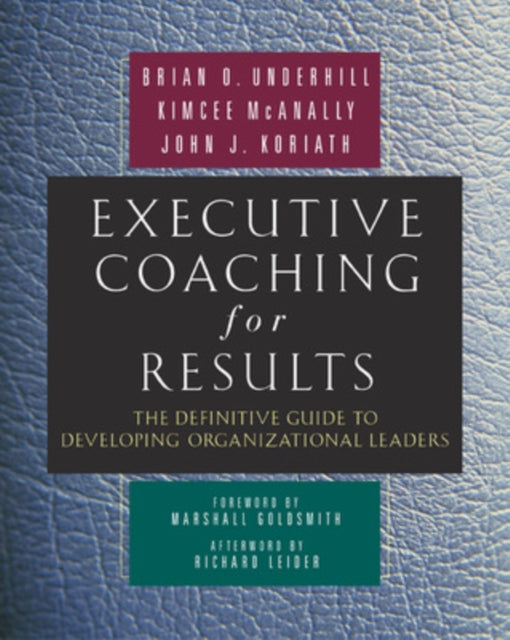 Executive Coaching for Results. The Definitive Guide to Developing Organizational Leaders