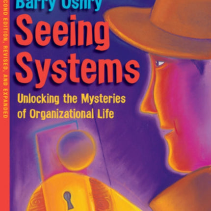 Seeing Systems. Unlocking the Mysteries of Organizational Life