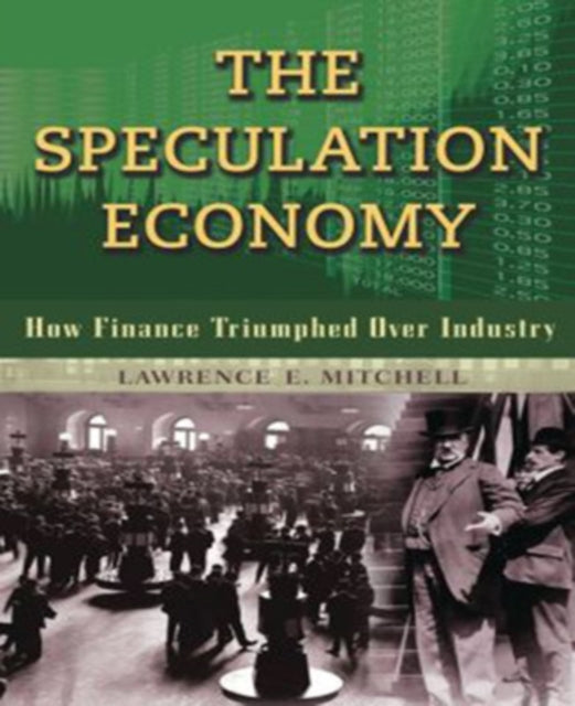 The Speculation Economy. How Finance Triumphed Over Industry