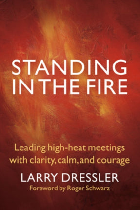 Standing in the Fire: Leading High-Heat Meetings