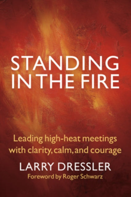 Standing in the Fire: Leading High-Heat Meetings