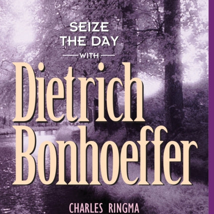 Seize the Day with Dietrich Bonhoeffer