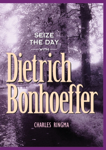 Seize the Day with Dietrich Bonhoeffer