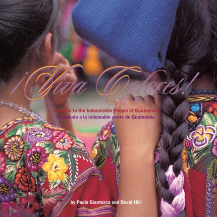 VIVA COLORES A Salute to the Indomitable People of Guatemala