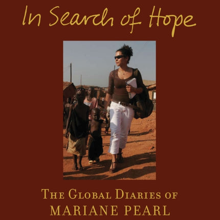 IN SEARCH OF HOPE The Global Diaries of Mariane Pearl