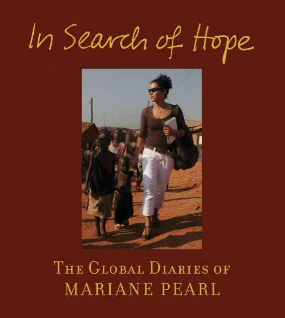 IN SEARCH OF HOPE The Global Diaries of Mariane Pearl