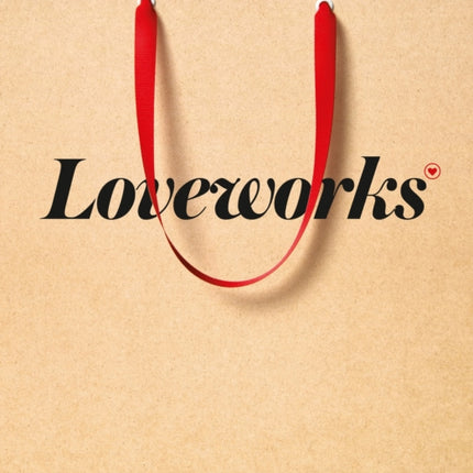 Loveworks: How the Worlds Top Marketers Make Emotional Connections to Win in the Marketplace