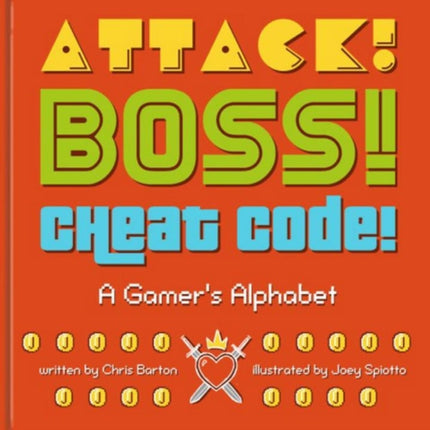 Attack! Boss! Cheat Code!: A Gamer's Alphabet