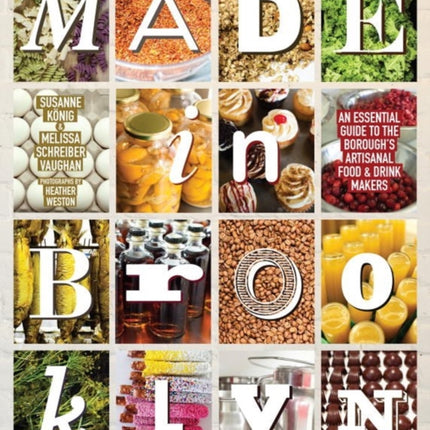 Made In Brooklyn: The Definitive Guide to the Borough's Artisanal Food and Drink Makers