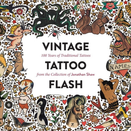 Vintage Tattoo Flash: 100 Years of Traditional Tattoos from the Collection of Jonathan Shaw