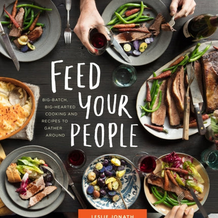 Feed Your People: Recipes for Big-Hearted, Big-Batch Cooking