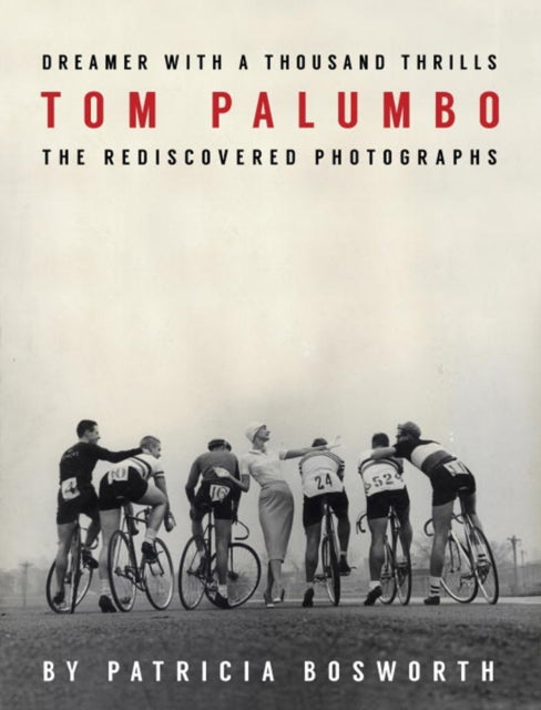 Dreamer With A Thousand Thrills: The Rediscovered Photographs of Tom Palumbo