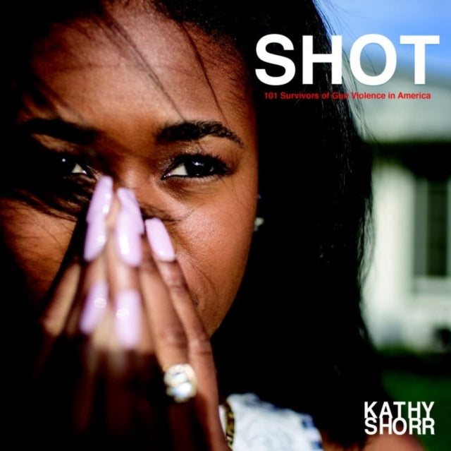 Shot: 101 Survivors of Gun Violence in America