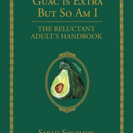 Guac Is Extra But So Am I: A Millennial Handbook