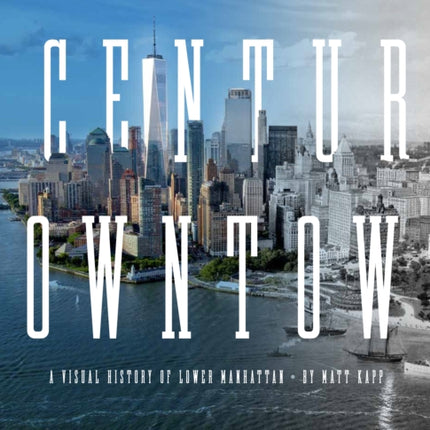 A Century Downtown: A Visual History of Lower Manhattan