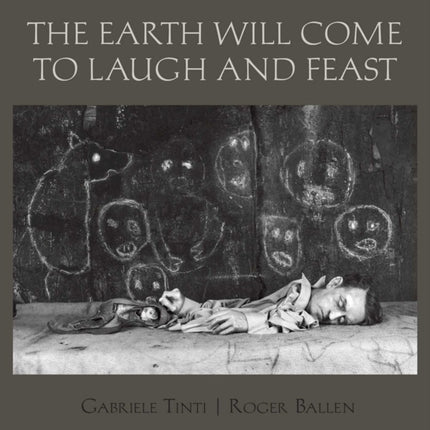 The Earth Will Come To Laugh And To Feast