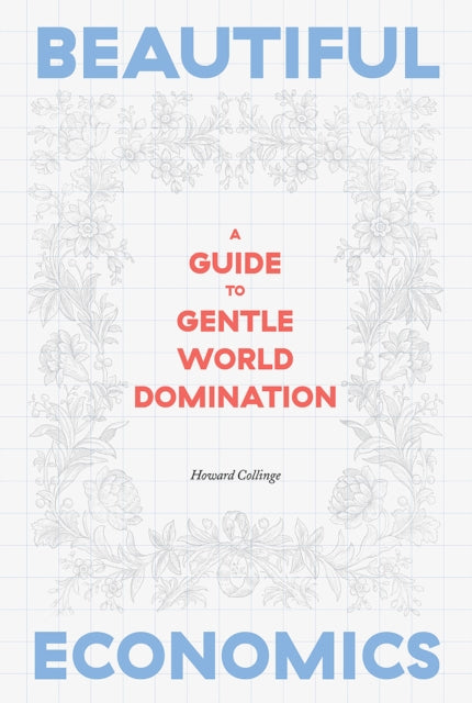 Beautiful Economics: A Guide to Gentle World Domination