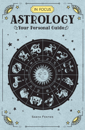 In Focus Astrology: Your Personal Guide: Volume 1