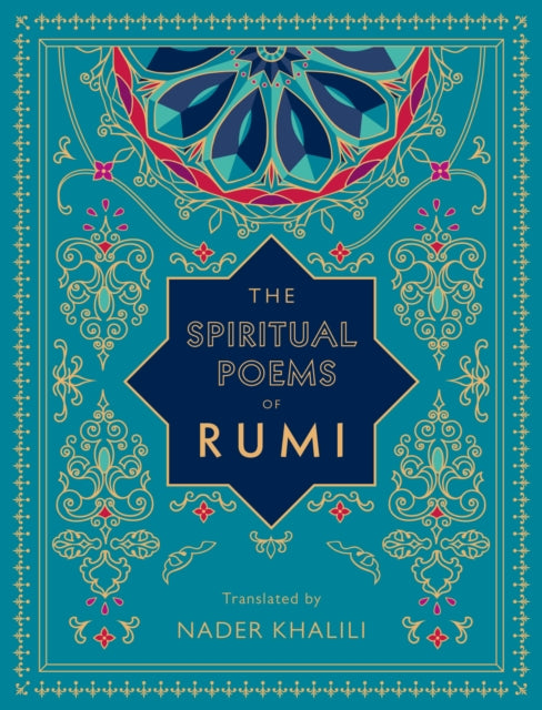 The Spiritual Poems of Rumi: Translated by Nader Khalili: Volume 3