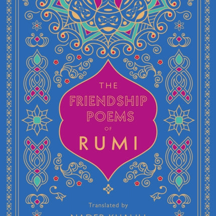 The Friendship Poems of Rumi: Translated by Nader Khalili: Volume 1